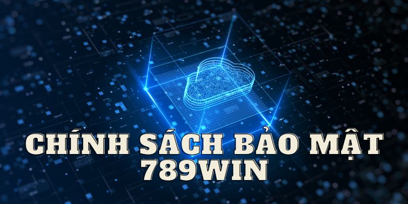 chinh-sach-bao-mat-789win