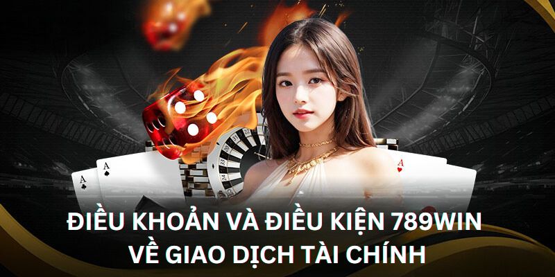 dieu-khoan-va-dieu-kien-789win-ve-giao-dich