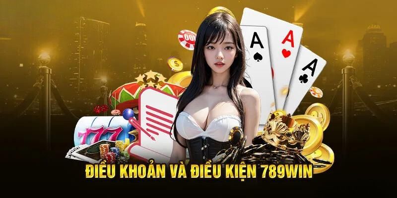 dieu-khoan-va-dieu-kien-789win