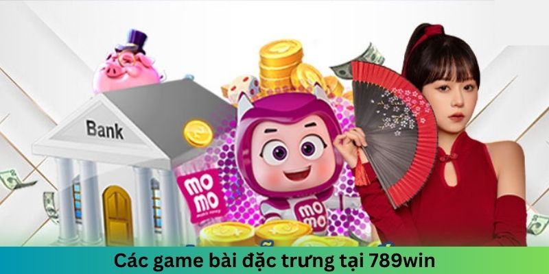 Các game bài đặc trưng tại sòng 789win