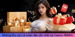 Những khu vực cá cược đặc sắc nhất tại casino 789Win